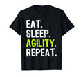 Eat Sleep Agility Repeat Dog T-Shirt - Casual Everyday Wear Unisex - T-Shirt, Sweatshirt, Hoodie