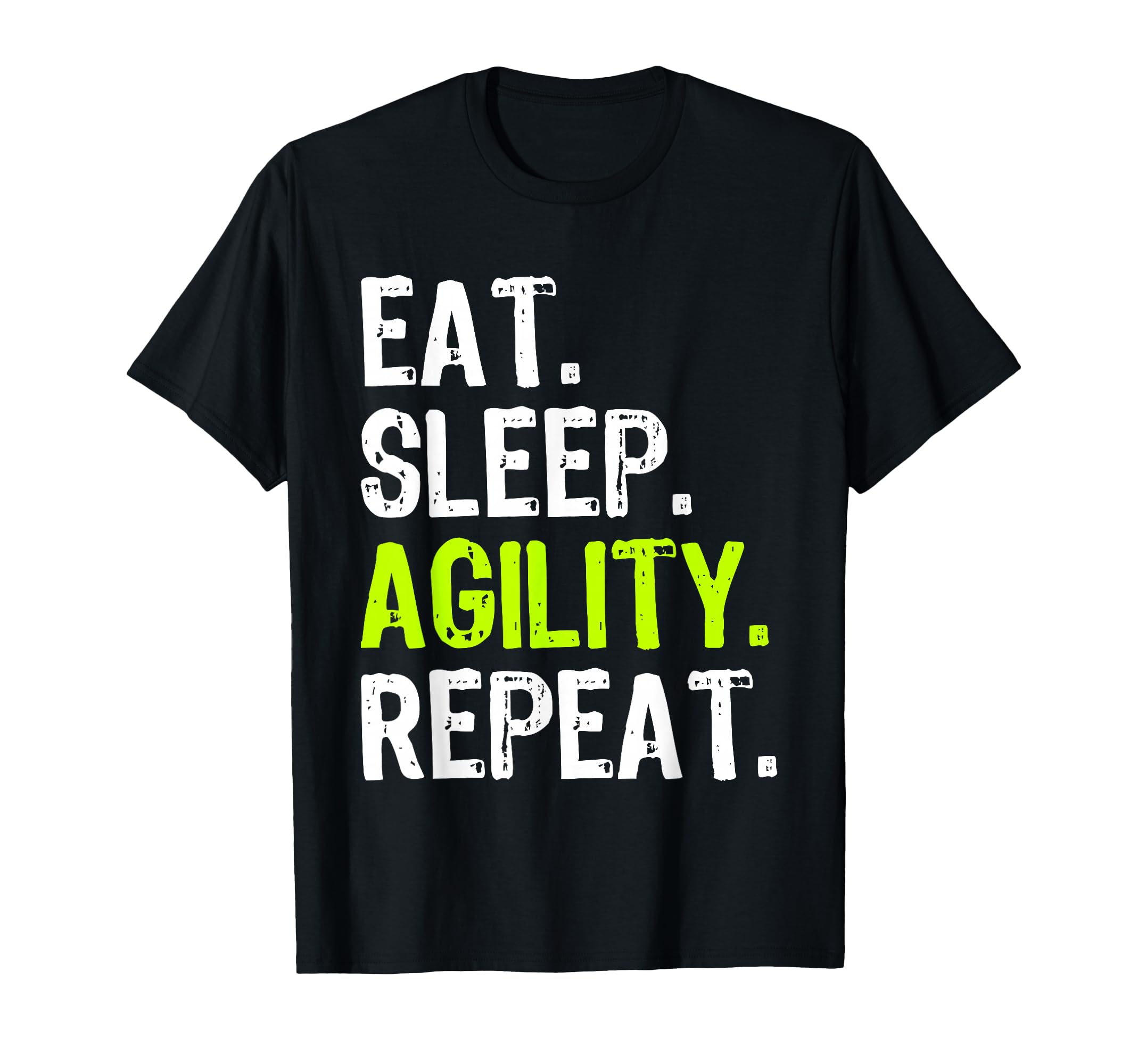 Eat Sleep Agility Repeat Dog T-Shirt - Casual Everyday Wear Unisex - T-Shirt, Sweatshirt, Hoodie