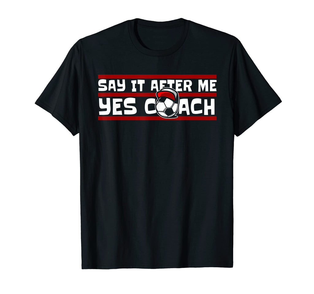 Say It After Me Yes Coach Fu Ball Goal T-Shirt - Unique Graphic for Adults - T-Shirt, Sweatshirt, Hoodie