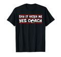 Say It After Me Yes Coach Fu Ball Goal T-Shirt - Unique Graphic for Adults - T-Shirt, Sweatshirt, Hoodie