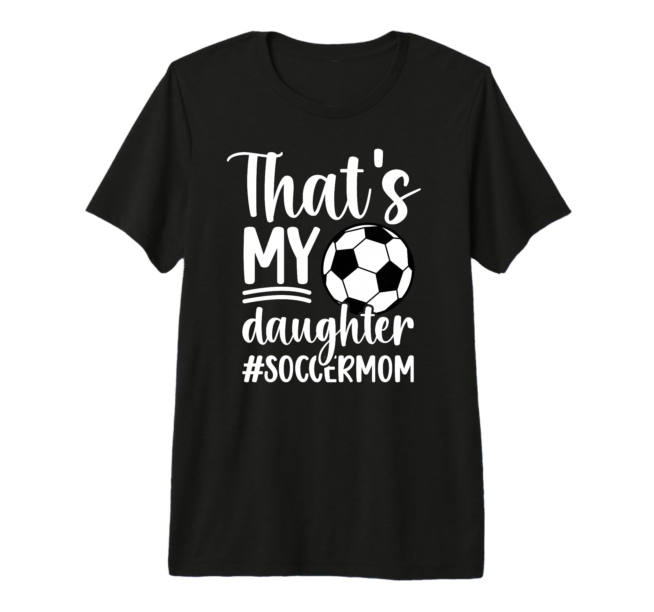 Thats My Daughter Soccer Mom Soccer T-Shirt - Streetwear Style Unisex - T-Shirt, Sweatshirt, Hoodie