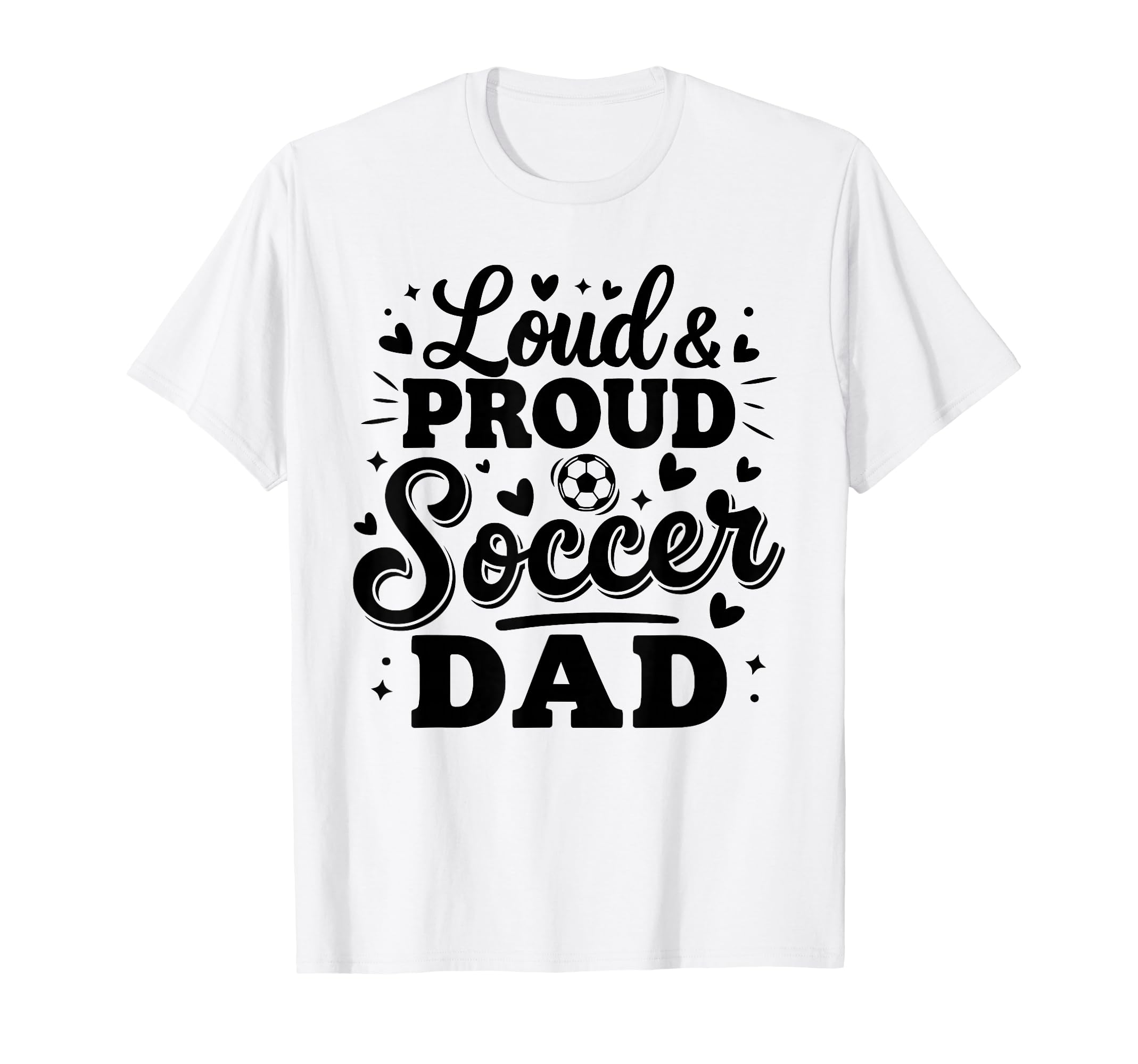 Loud Proud Soccer Dad Squad Team T-Shirt - Custom Art Print for Adults - T-Shirt, Sweatshirt, Hoodie
