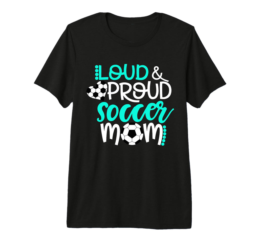 Loud And Proud Soccer Mom Teal T-Shirt - Casual Everyday Wear Men Women - T-Shirt, Sweatshirt, Hoodie