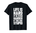 Life Is Hard It Is Even Harder If T-Shirt - Aesthetic Graphic for Adults - T-Shirt, Sweatshirt, Hoodie