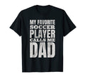 My Favorite Soccer Player Calls Me Dad T-Shirt - Streetwear Style Unisex - T-Shirt, Sweatshirt, Hoodie