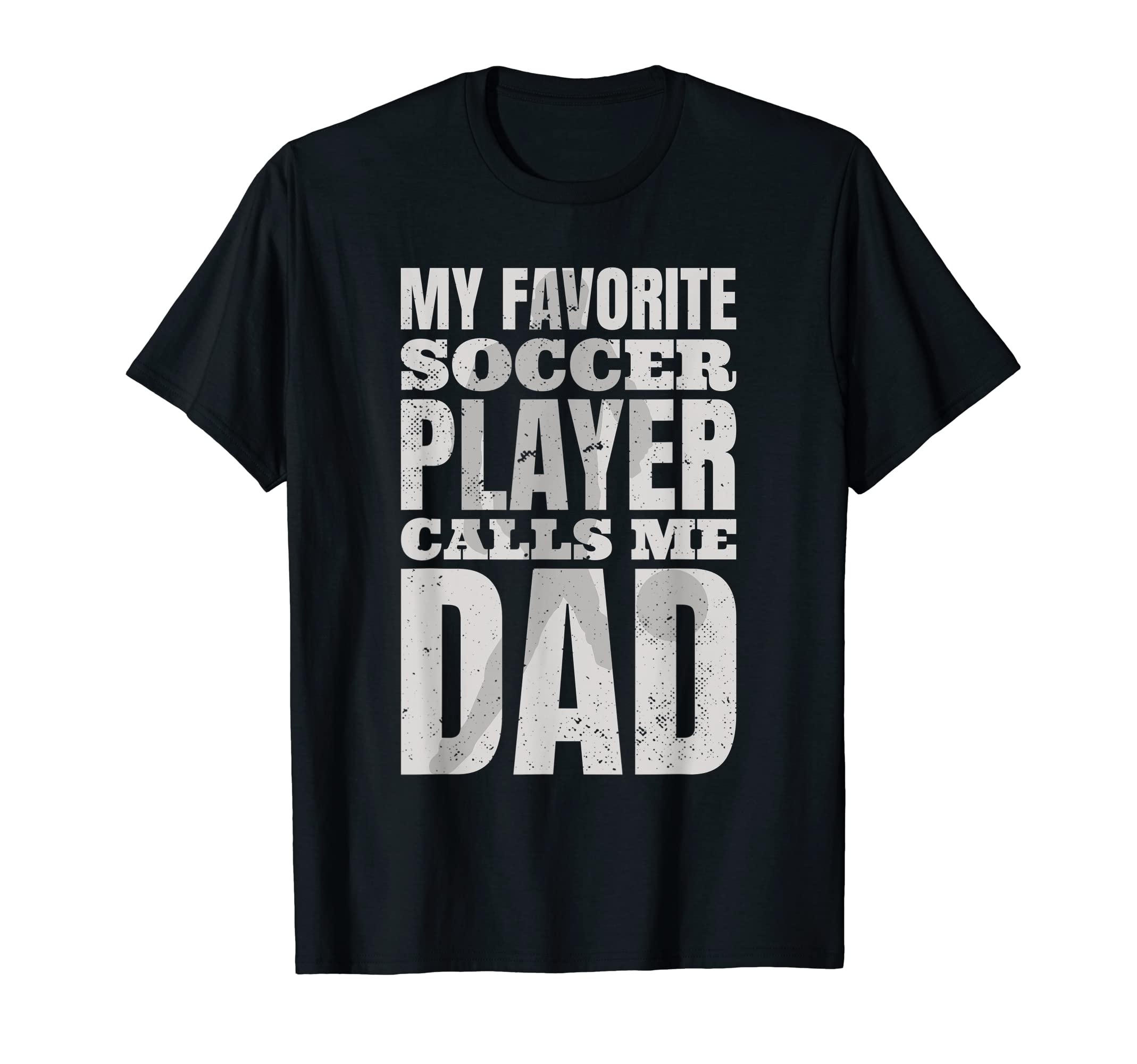 My Favorite Soccer Player Calls Me Dad T-Shirt - Streetwear Style Unisex - T-Shirt, Sweatshirt, Hoodie