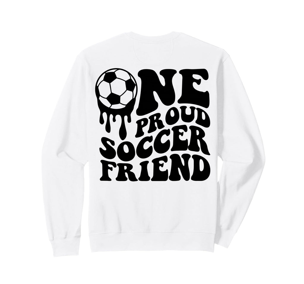 Proud Soccer Friend Soccer Ball Drip Sweatshirt - Novelty Apparel Unisex - T-Shirt, Sweatshirt, Hoodie