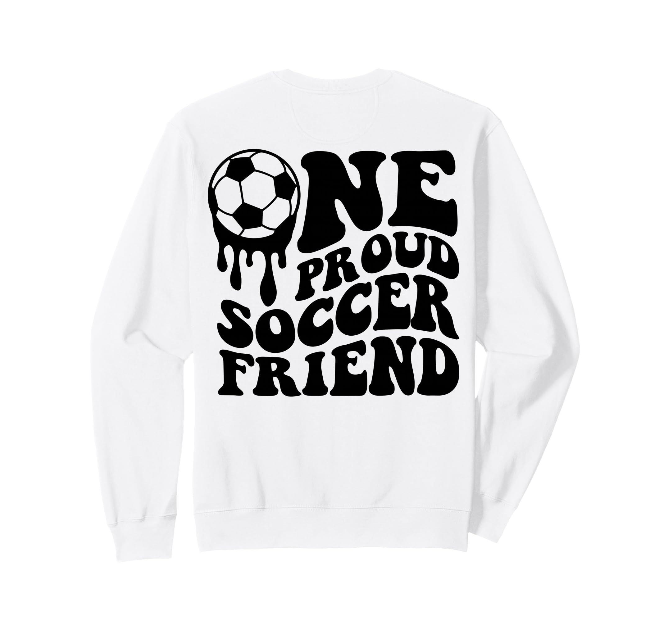 Proud Soccer Friend Soccer Ball Drip Sweatshirt - Novelty Apparel Unisex - T-Shirt, Sweatshirt, Hoodie
