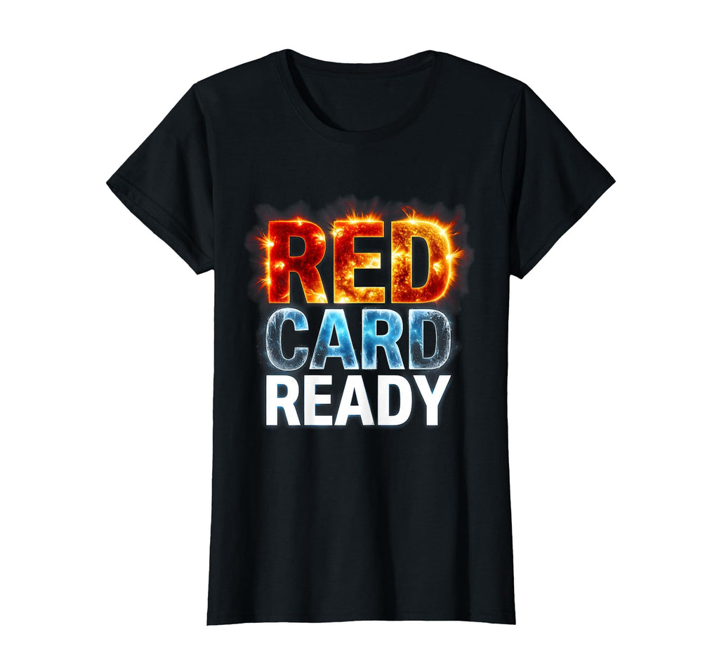Red Card Ready Soccer Referee T-Shirt - Fun Novelty Design Men Women - T-Shirt, Sweatshirt, Hoodie