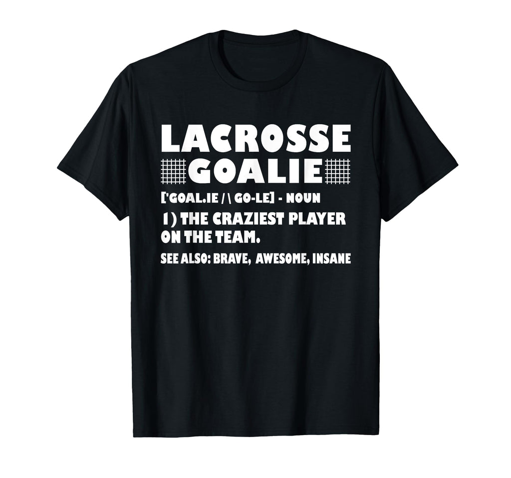 Funny Lacrosse Goalie Definition T-Shirt - Unique Graphic Men Women - T-Shirt, Sweatshirt, Hoodie