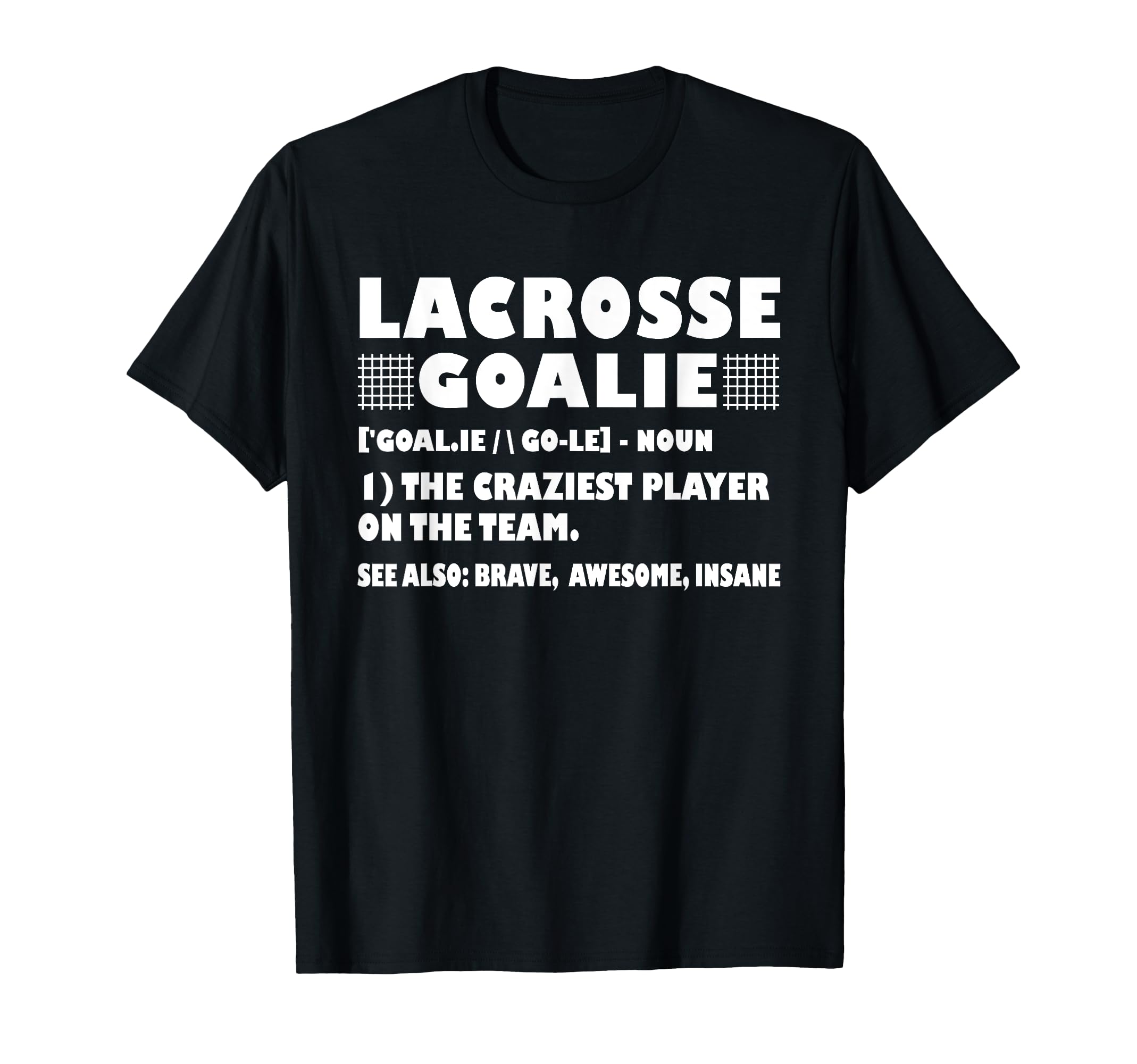 Funny Lacrosse Goalie Definition T-Shirt - Unique Graphic Men Women - T-Shirt, Sweatshirt, Hoodie