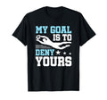 Soccer Keeper Goalie Funny My Goal To Deny T-Shirt - Trendy Graphic Unisex - T-Shirt, Sweatshirt, Hoodie