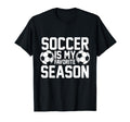 Soccer Is My Favorite Season Football Fun T-Shirt - Novelty Apparel Unisex - T-Shirt, Sweatshirt, Hoodie