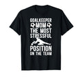Funny Soccer Goalkeeper Mom T-Shirt - Casual Everyday Wear Men Women - T-Shirt, Sweatshirt, Hoodie