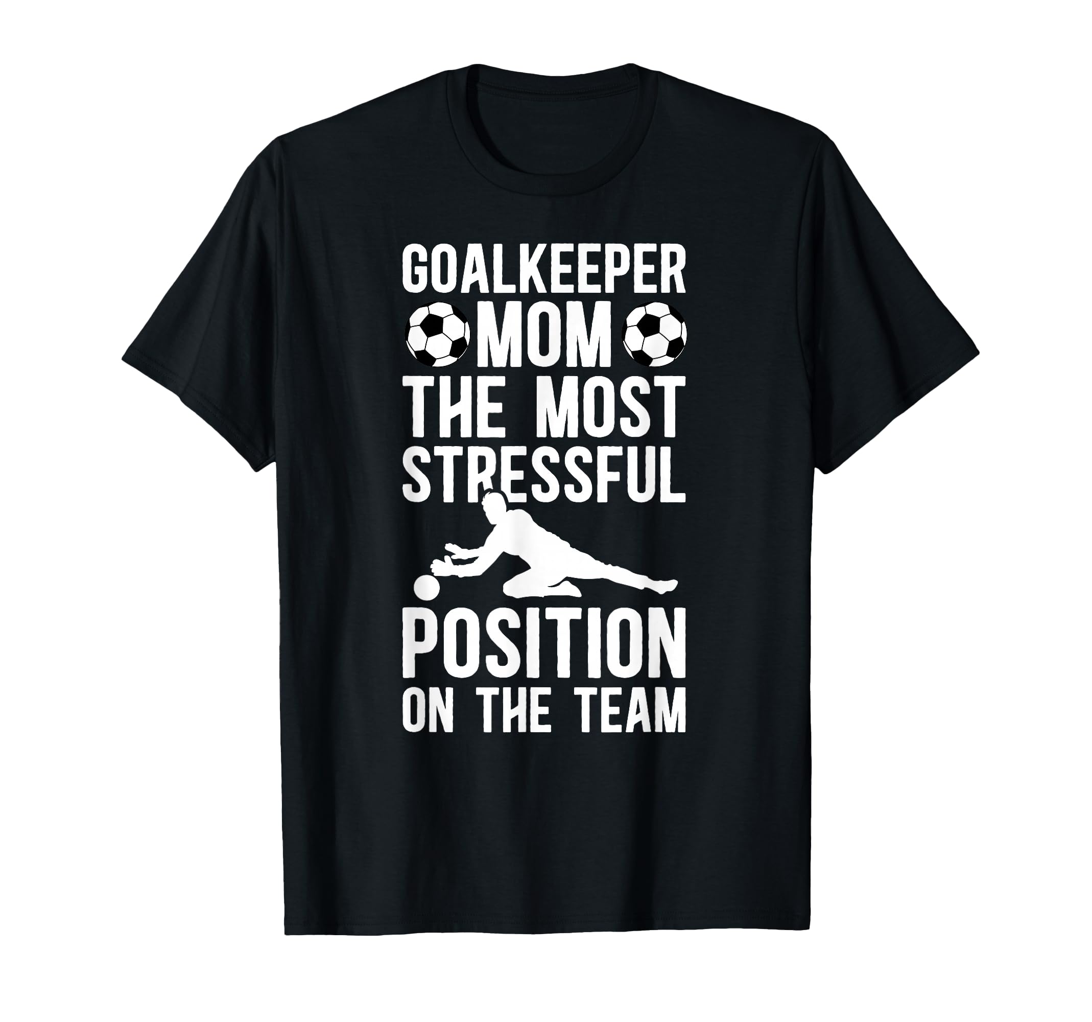 Funny Soccer Goalkeeper Mom T-Shirt - Casual Everyday Wear Men Women - T-Shirt, Sweatshirt, Hoodie
