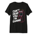 Cant Hear You Im Gaming 80S 90S T-Shirt - Casual Everyday Wear Men Women - T-Shirt, Sweatshirt, Hoodie
