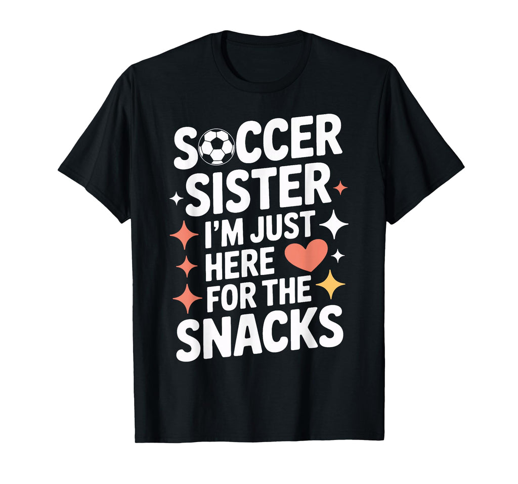 Soccer Sister Snacks Time Soccer Mom T-Shirt - Fun Novelty Design Unisex - T-Shirt, Sweatshirt, Hoodie