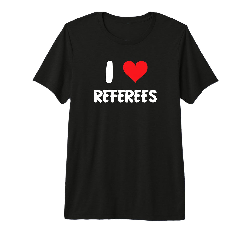 I Love Referees Refs Sports T-Shirt - Aesthetic Graphic for Adults - T-Shirt, Sweatshirt, Hoodie