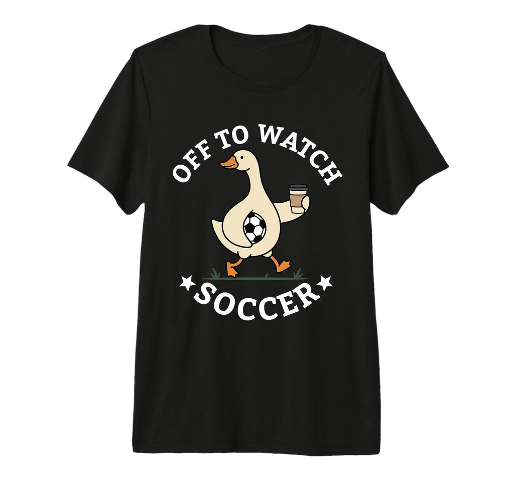 Off To Watch Soccer Mom Funny Goose T-Shirt - Custom Art Print for Adults - T-Shirt, Sweatshirt, Hoodie