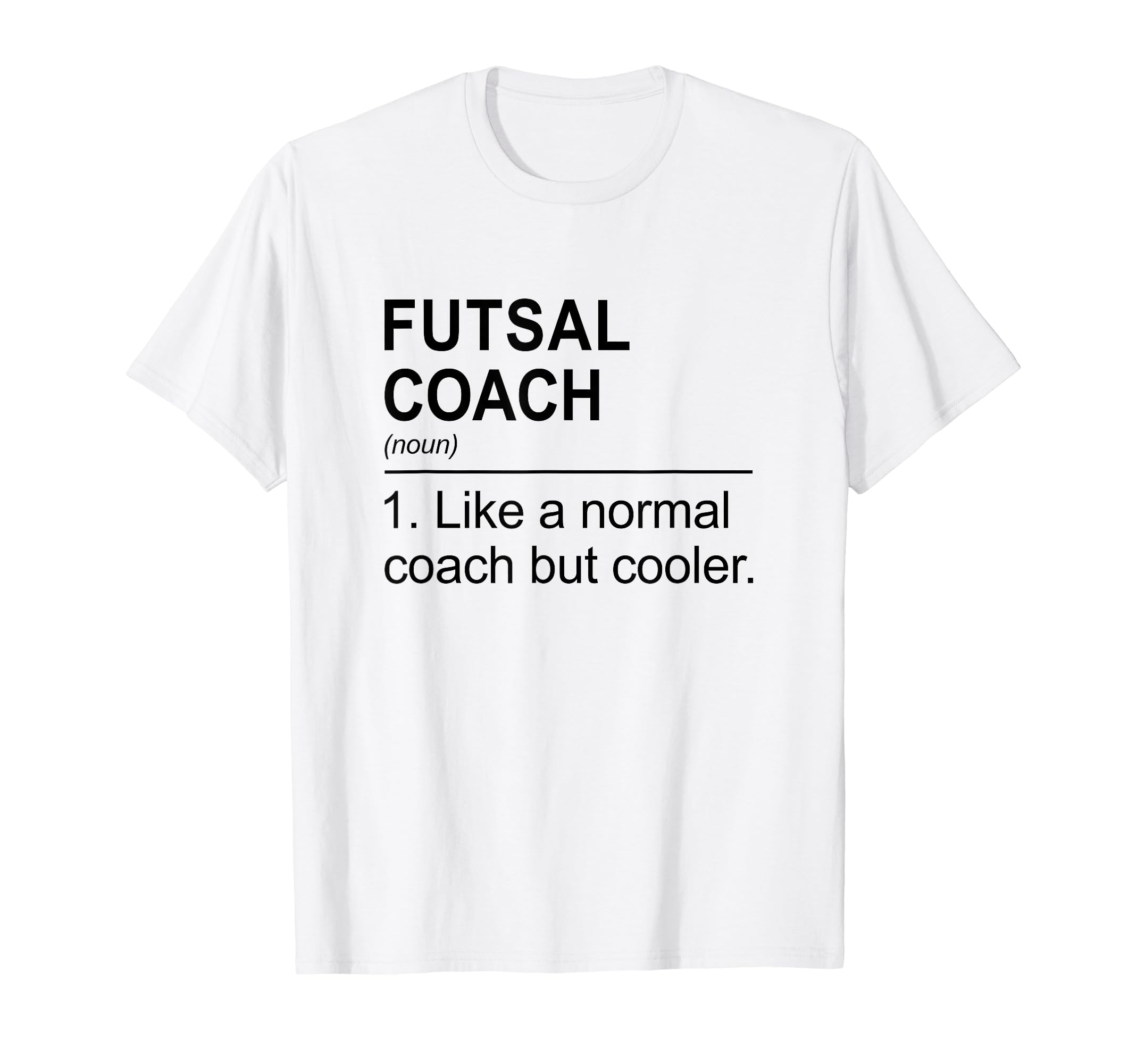 Futsal Coach Like Normal Coach But T-Shirt - Minimalist Print for Adults - T-Shirt, Sweatshirt, Hoodie