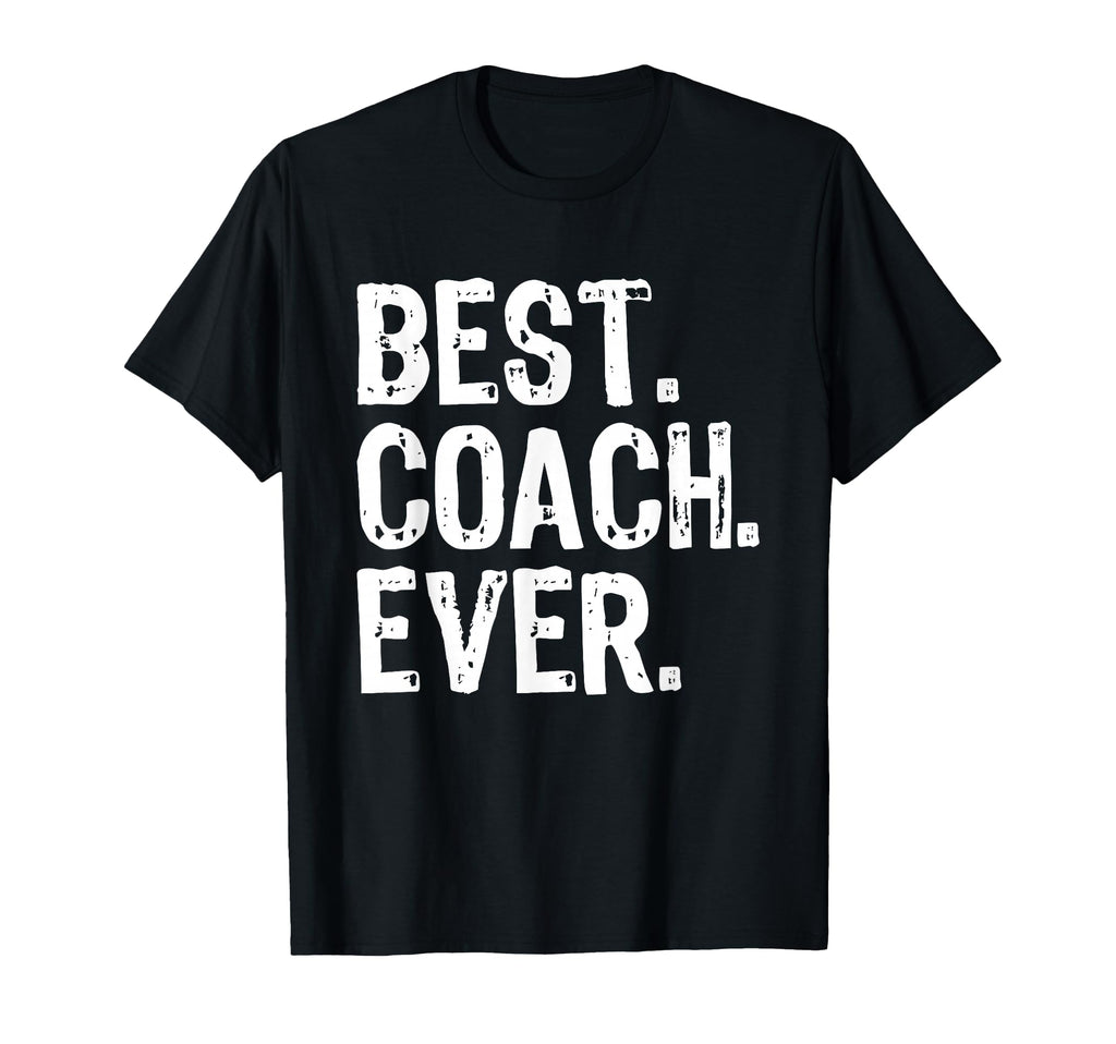 Best Coach Ever Funny Gift T-Shirt - Trendy Graphic Unisex - T-Shirt, Sweatshirt, Hoodie