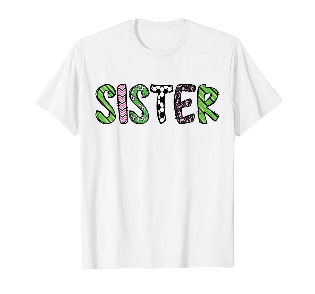 Soccer Sister Funny Soccer Birthday T-Shirt - Fun Novelty Design Men Women - T-Shirt, Sweatshirt, Hoodie