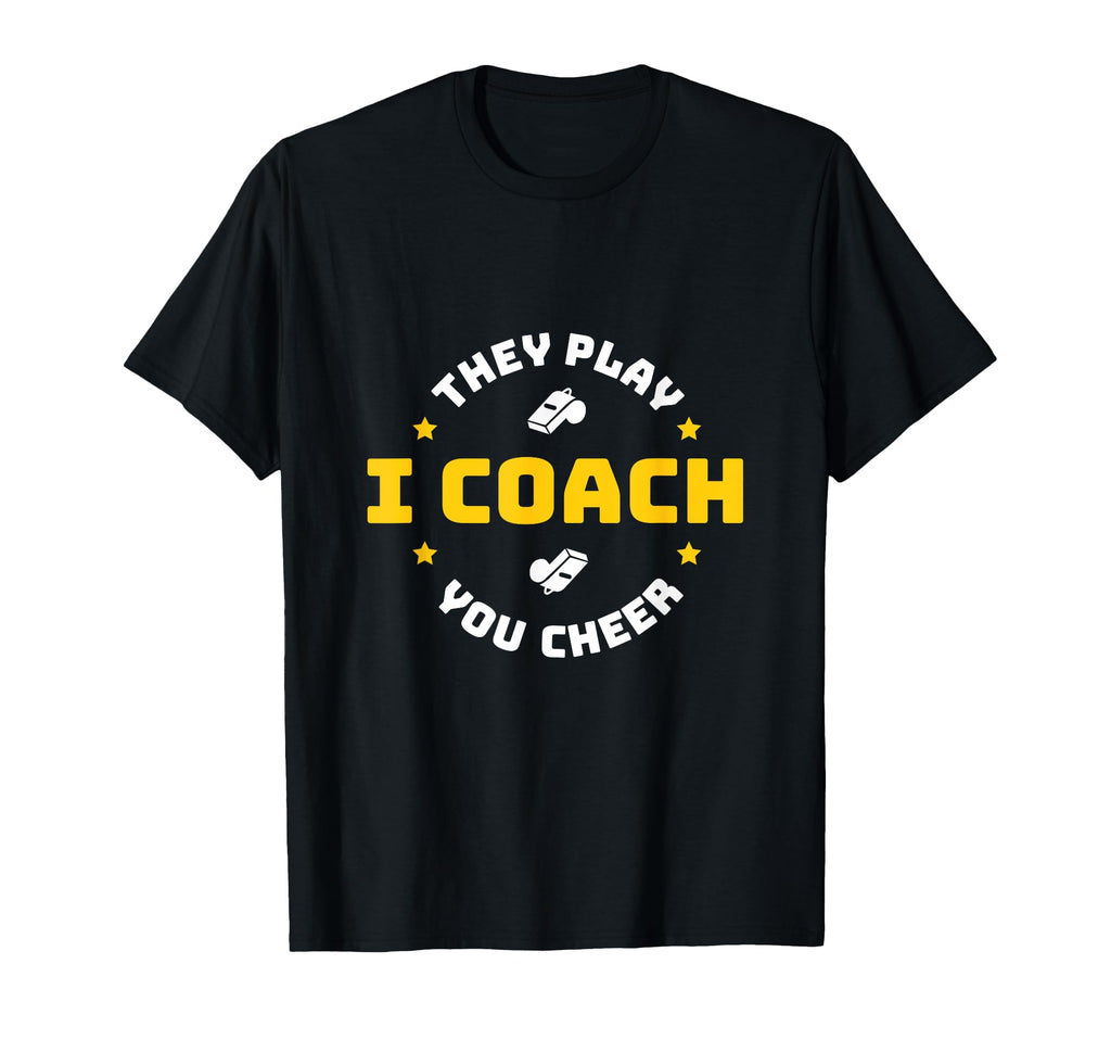 I Coach They Play You Cheer T-Shirt - Minimalist Print Unisex - T-Shirt, Sweatshirt, Hoodie