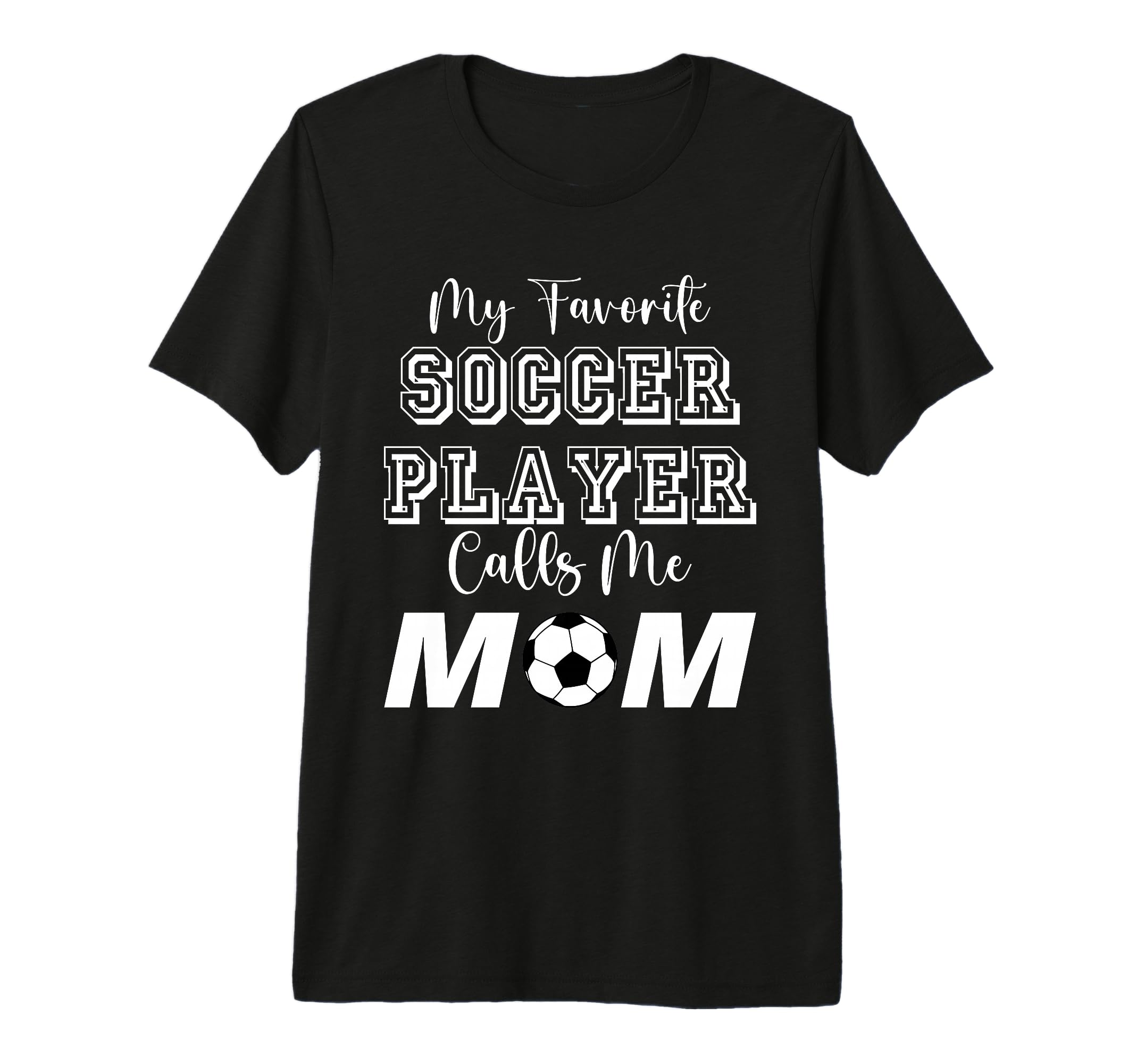My Favorite Soccer Player Calls Me Mom T-Shirt - Unique Graphic Unisex - T-Shirt, Sweatshirt, Hoodie