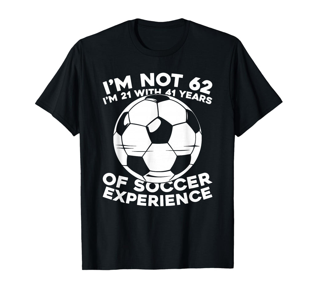 62Th Birthday Soccer Team Player T-Shirt - Fun Novelty Design Men Women - T-Shirt, Sweatshirt, Hoodie