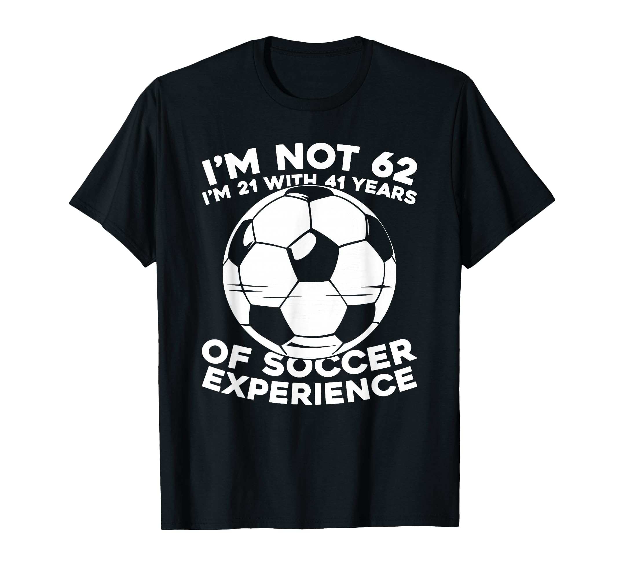 62Th Birthday Soccer Team Player T-Shirt - Fun Novelty Design Men Women - T-Shirt, Sweatshirt, Hoodie