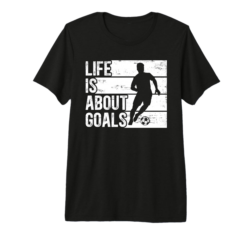 Soccer Funny Life Is About Goals Tri T-Shirt - Minimalist Print Unisex - T-Shirt, Sweatshirt, Hoodie