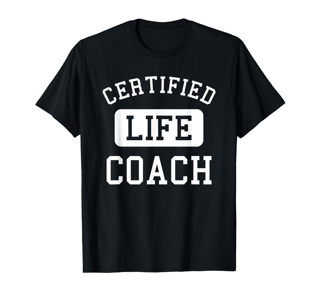Certified Life Coach Lifestyle Coaching T-Shirt - Fun Novelty Design Unisex - T-Shirt, Sweatshirt, Hoodie
