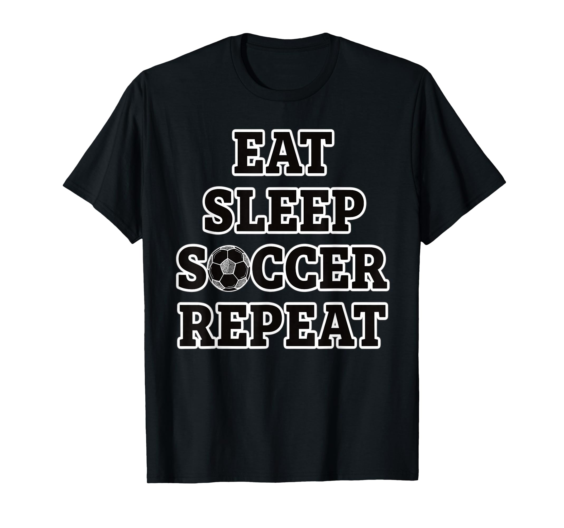 Eat Sleep Soccer Repeat Football T-Shirt - Streetwear Style Men Women - T-Shirt, Sweatshirt, Hoodie