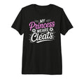 My Princess Wear Cleats Soccer Player Fan T-Shirt - Novelty Apparel Unisex - T-Shirt, Sweatshirt, Hoodie
