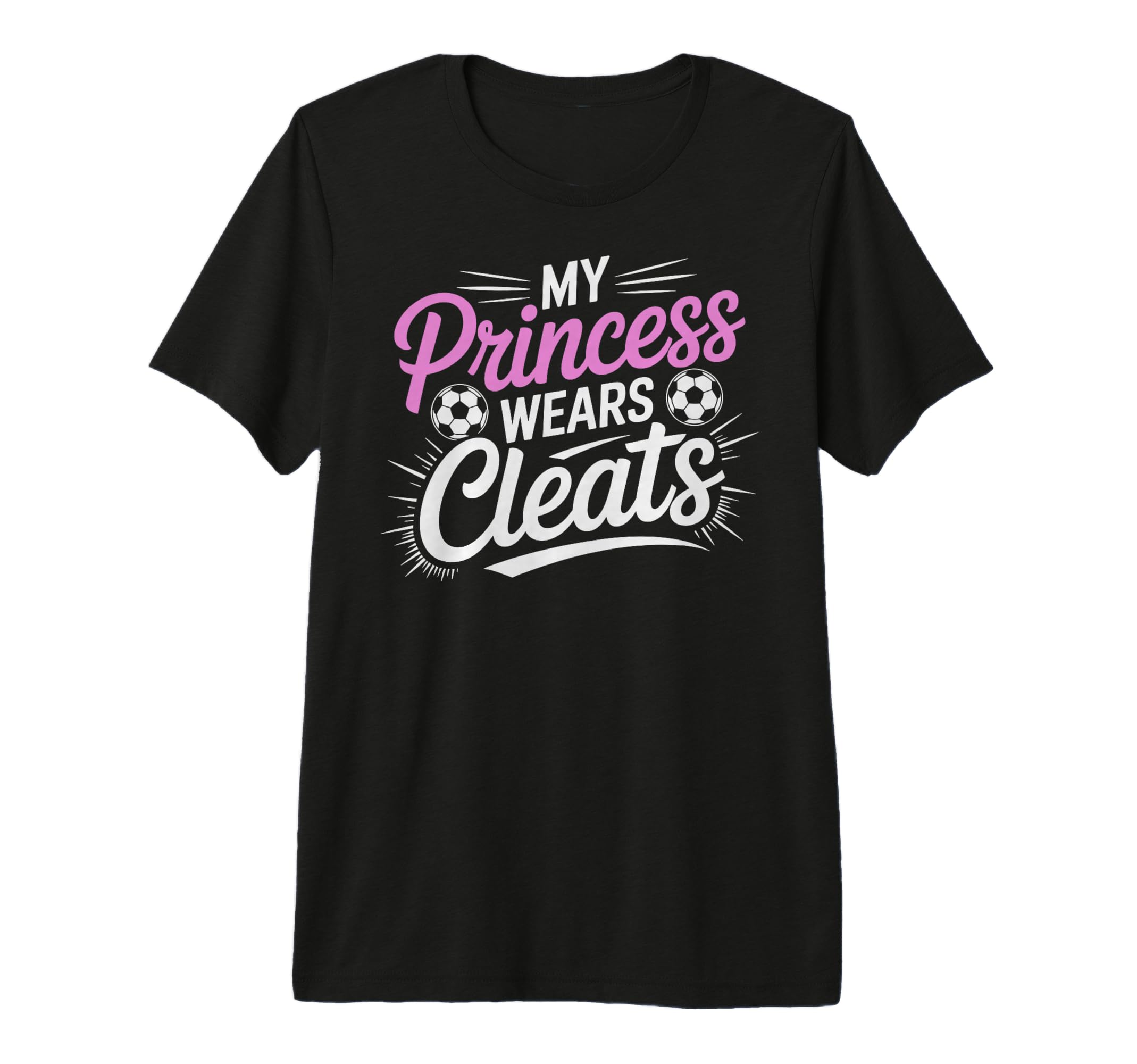 My Princess Wear Cleats Soccer Player Fan T-Shirt - Novelty Apparel Unisex - T-Shirt, Sweatshirt, Hoodie