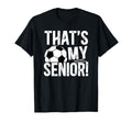 Thats My Soccer Senior Dad Soccer T-Shirt - Custom Art Print for Adults - T-Shirt, Sweatshirt, Hoodie