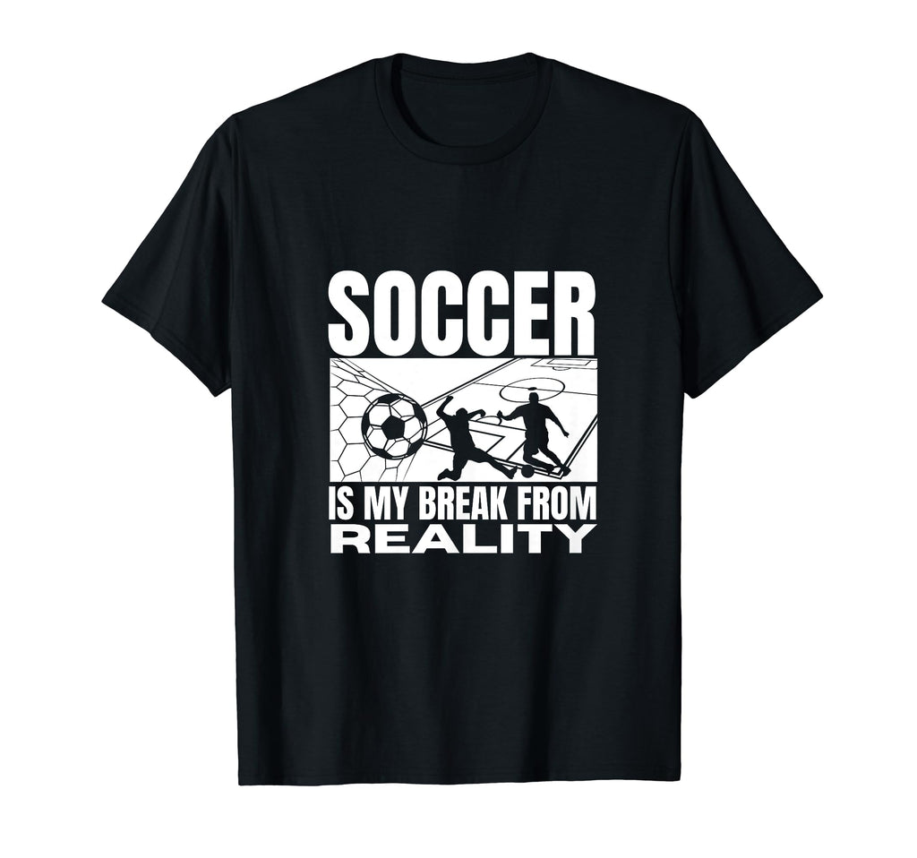 Soccer Is My Break From Reality Funny T-Shirt - Streetwear Style Men Women - T-Shirt, Sweatshirt, Hoodie