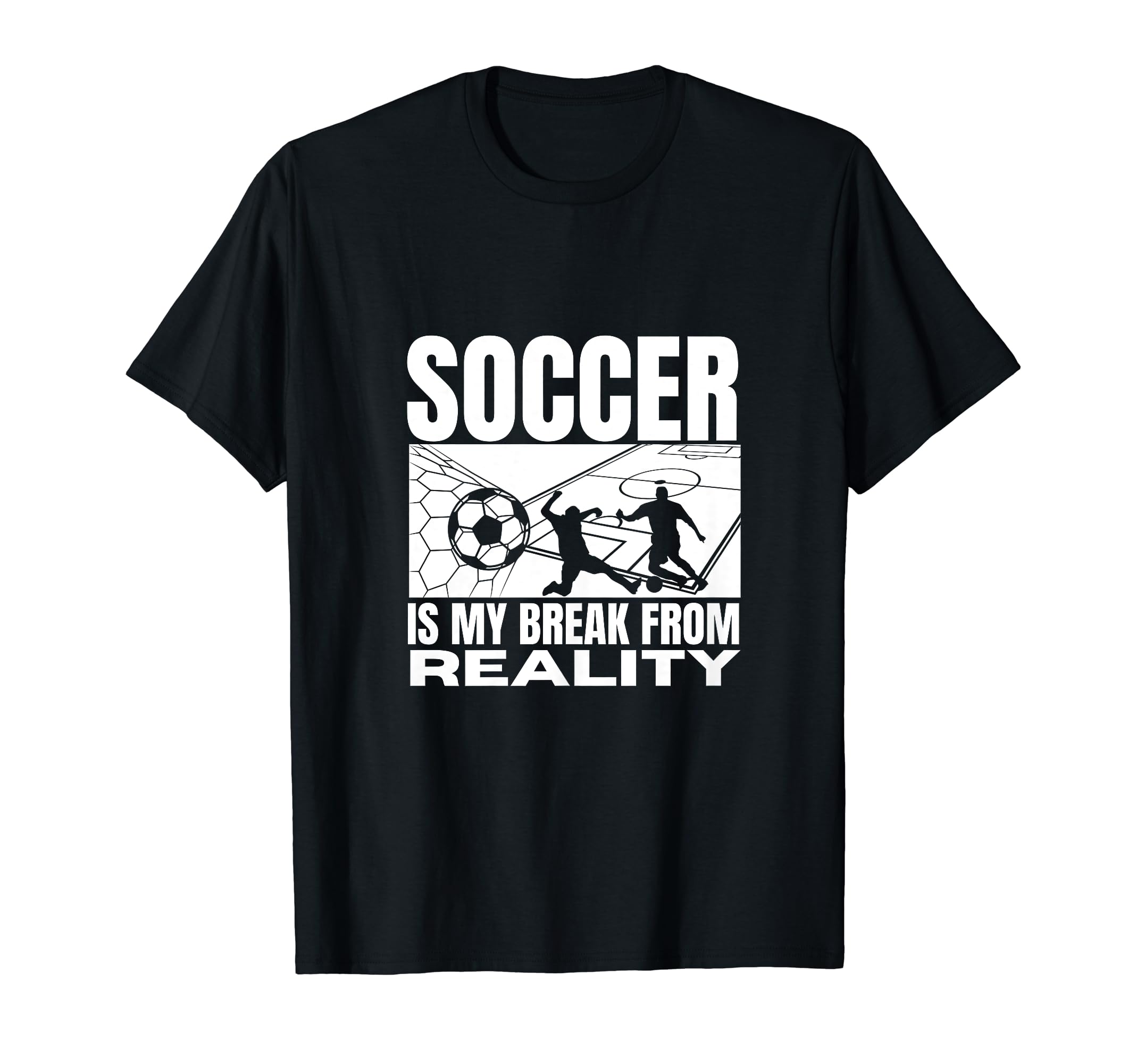 Soccer Is My Break From Reality Funny T-Shirt - Streetwear Style Men Women - T-Shirt, Sweatshirt, Hoodie