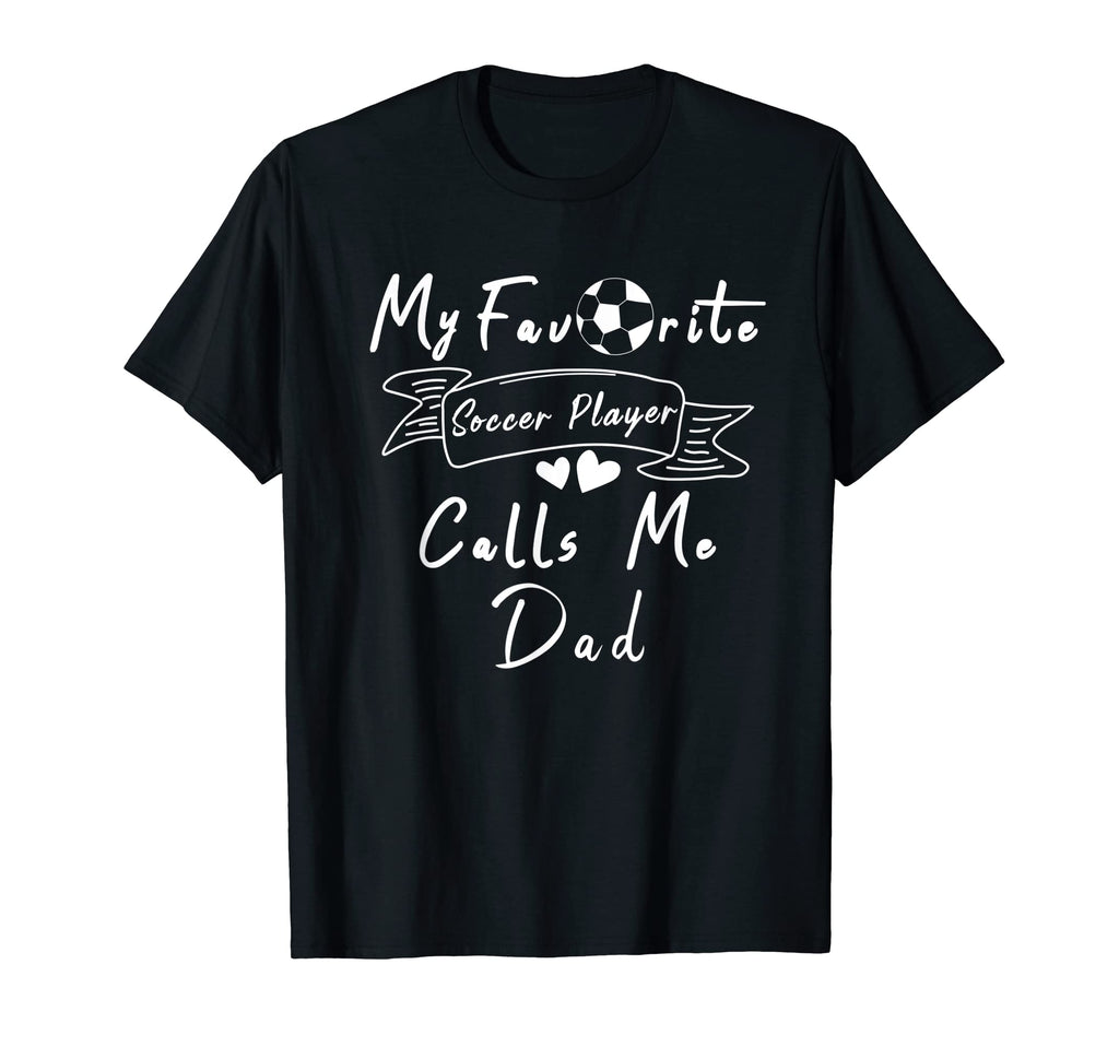 My Favorite Soccer Player Calls Me Dad T-Shirt - Minimalist Print Men Women - T-Shirt, Sweatshirt, Hoodie