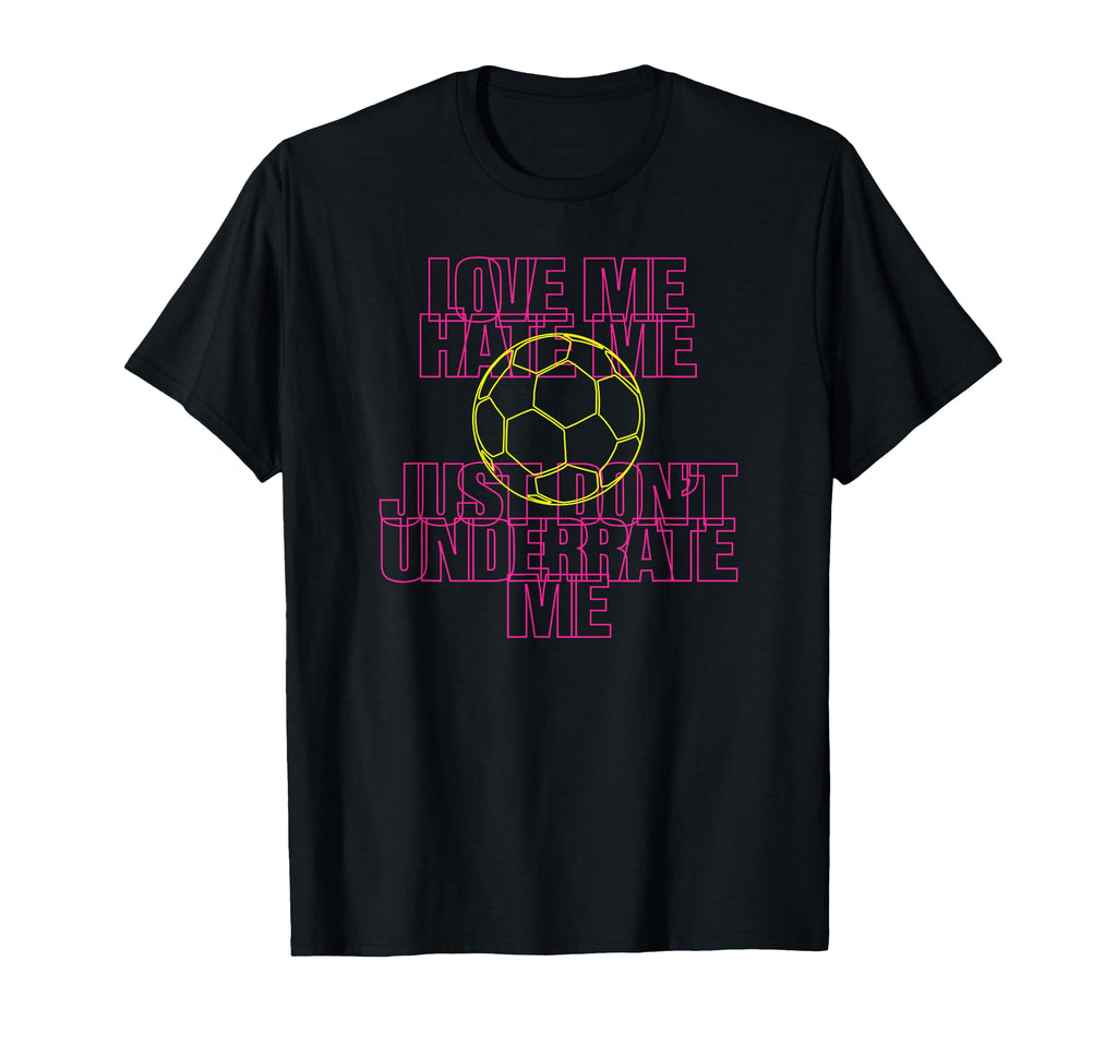 Love Me Hate Me Just Dont Underrate Me T-Shirt - Unique Graphic Unisex - T-Shirt, Sweatshirt, Hoodie