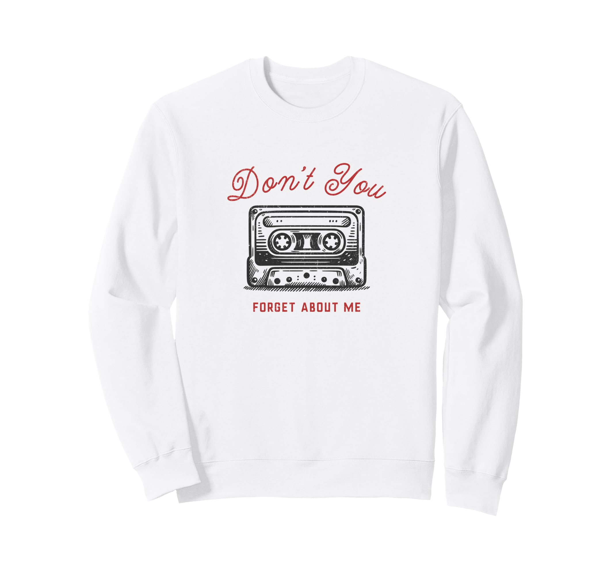 Dont You Forget About Me Cassette Sweatshirt - Trendy Graphic Men Women - T-Shirt, Sweatshirt, Hoodie