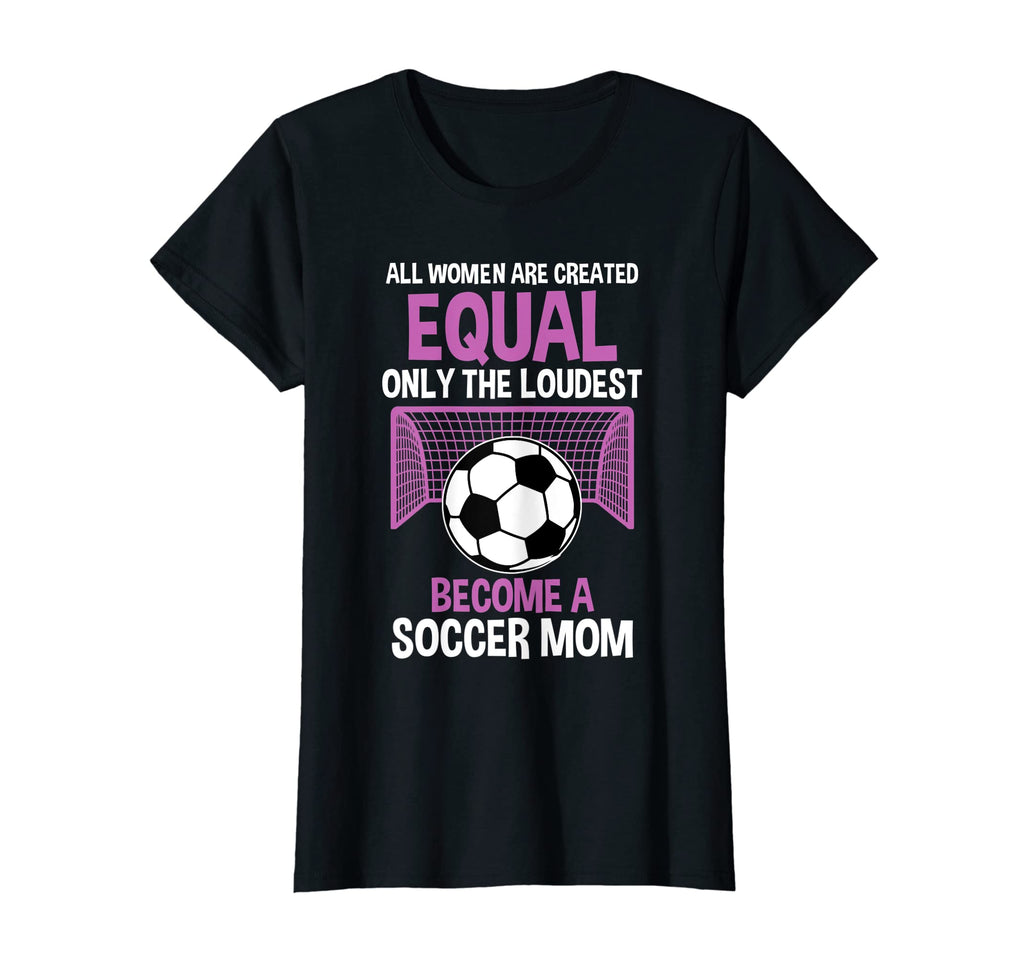 Womens Only Loudest Become Soccer Mom T-Shirt - Novelty Apparel for Adults - T-Shirt, Sweatshirt, Hoodie