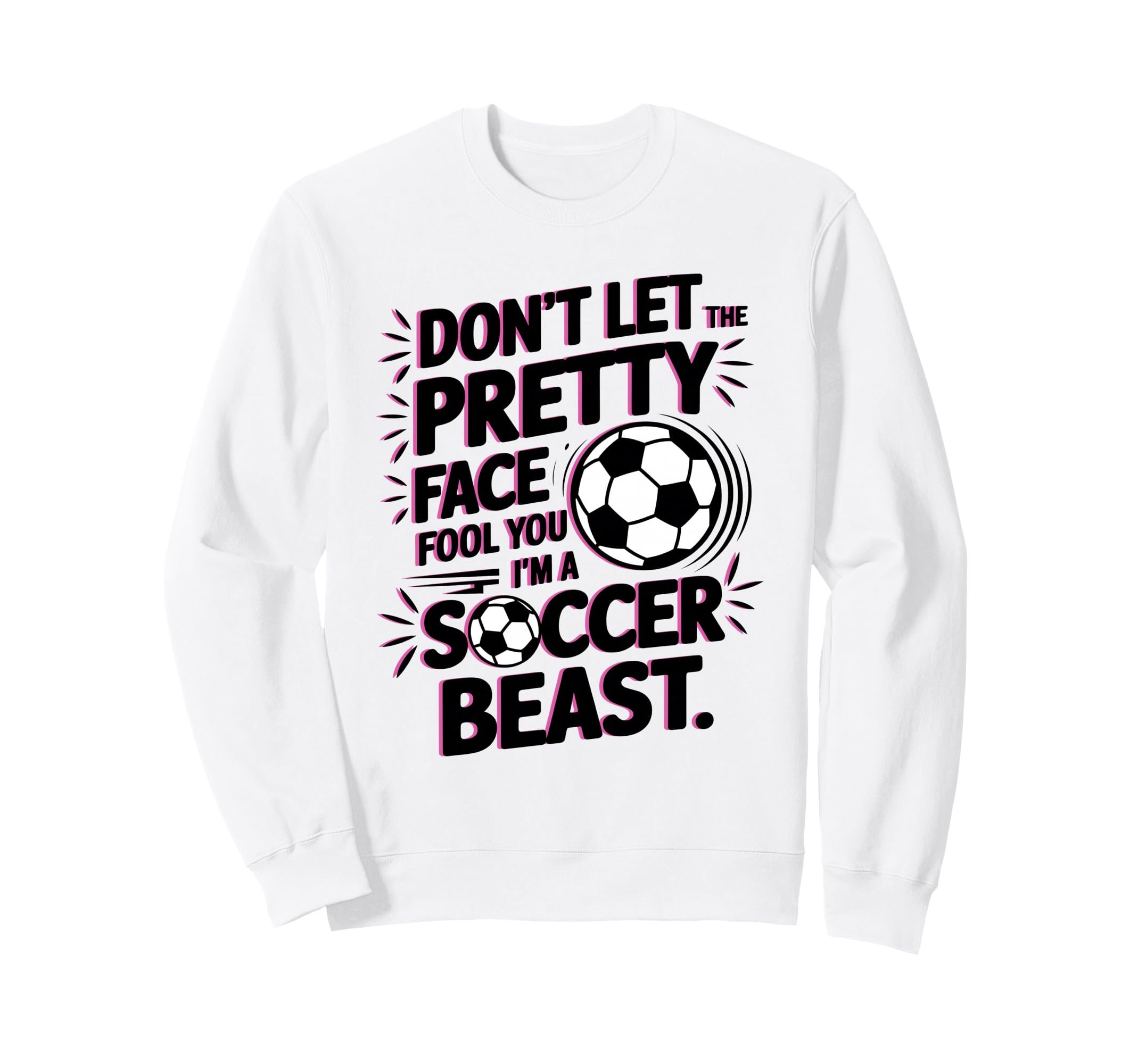 Dont Let Pretty Face Fool You Soccer Sweatshirt - Novelty Apparel Unisex - T-Shirt, Sweatshirt, Hoodie