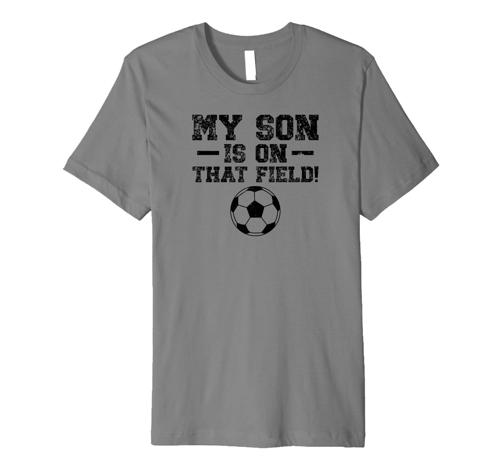 Mens My Son Is That Field Soccer Dad T-Shirt - Graphic Print for Adults - T-Shirt, Sweatshirt, Hoodie