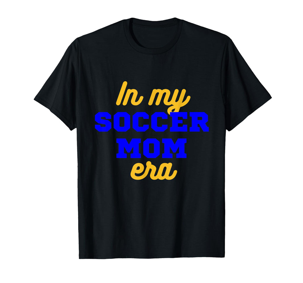 My Soccer Mom Era T-Shirt - Fun Novelty Design Unisex - T-Shirt, Sweatshirt, Hoodie