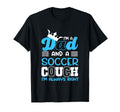 Im Dad And Soccer Coach Im Always T-Shirt - Aesthetic Graphic Men Women - T-Shirt, Sweatshirt, Hoodie