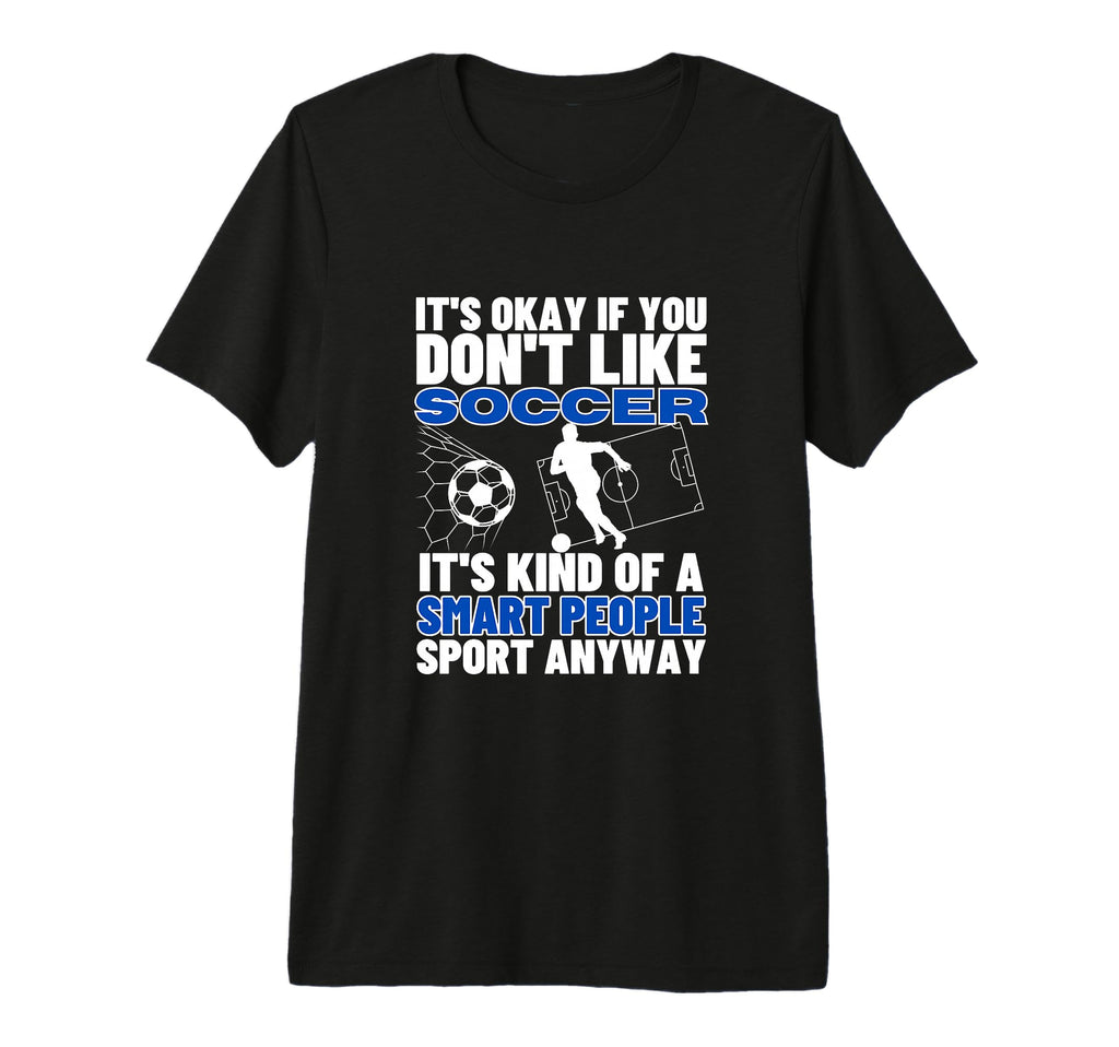 Soccer Is Smart People Funny T-Shirt - Fun Novelty Design for Adults - T-Shirt, Sweatshirt, Hoodie