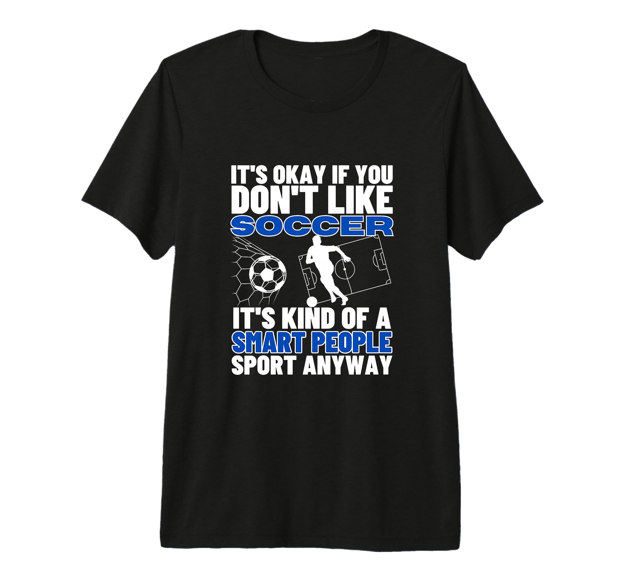 Soccer Is Smart People Funny T-Shirt - Fun Novelty Design for Adults - T-Shirt, Sweatshirt, Hoodie