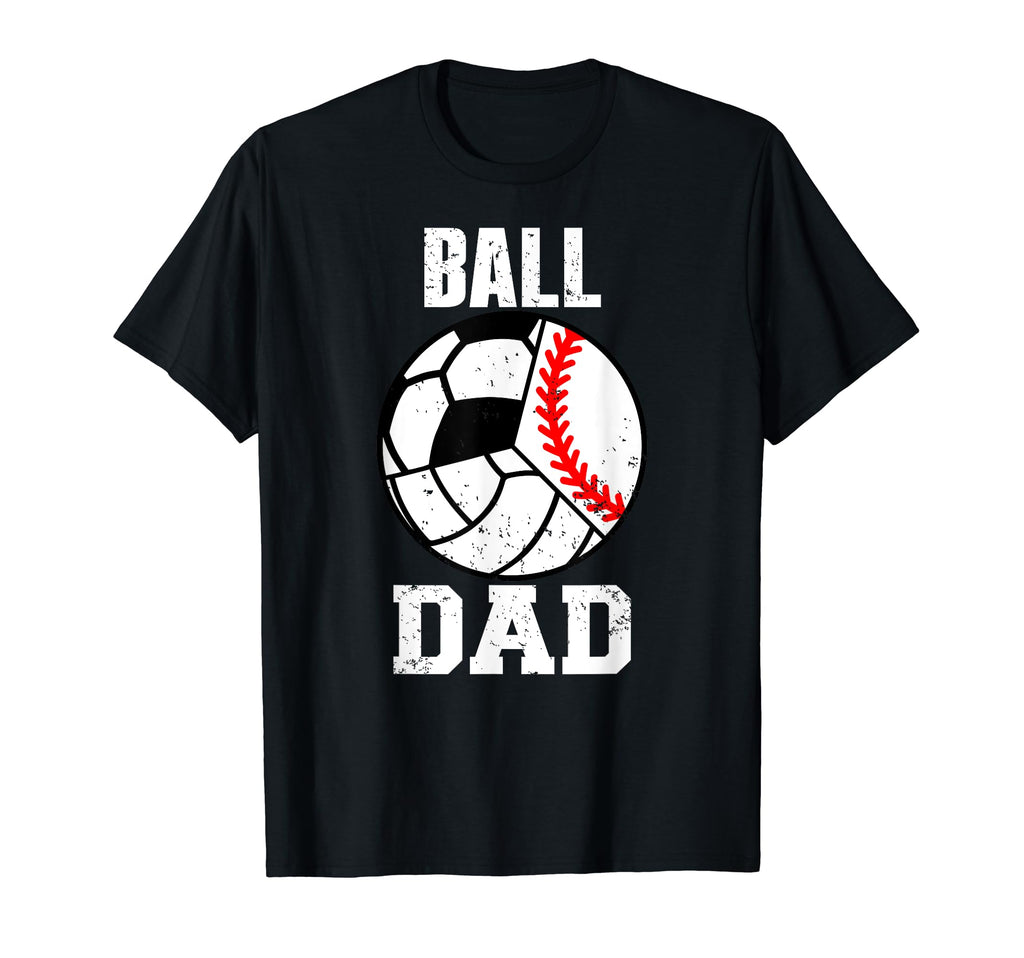 Ball Dad Funny Baseball Soccer T-Shirt - Aesthetic Graphic Men Women - T-Shirt, Sweatshirt, Hoodie