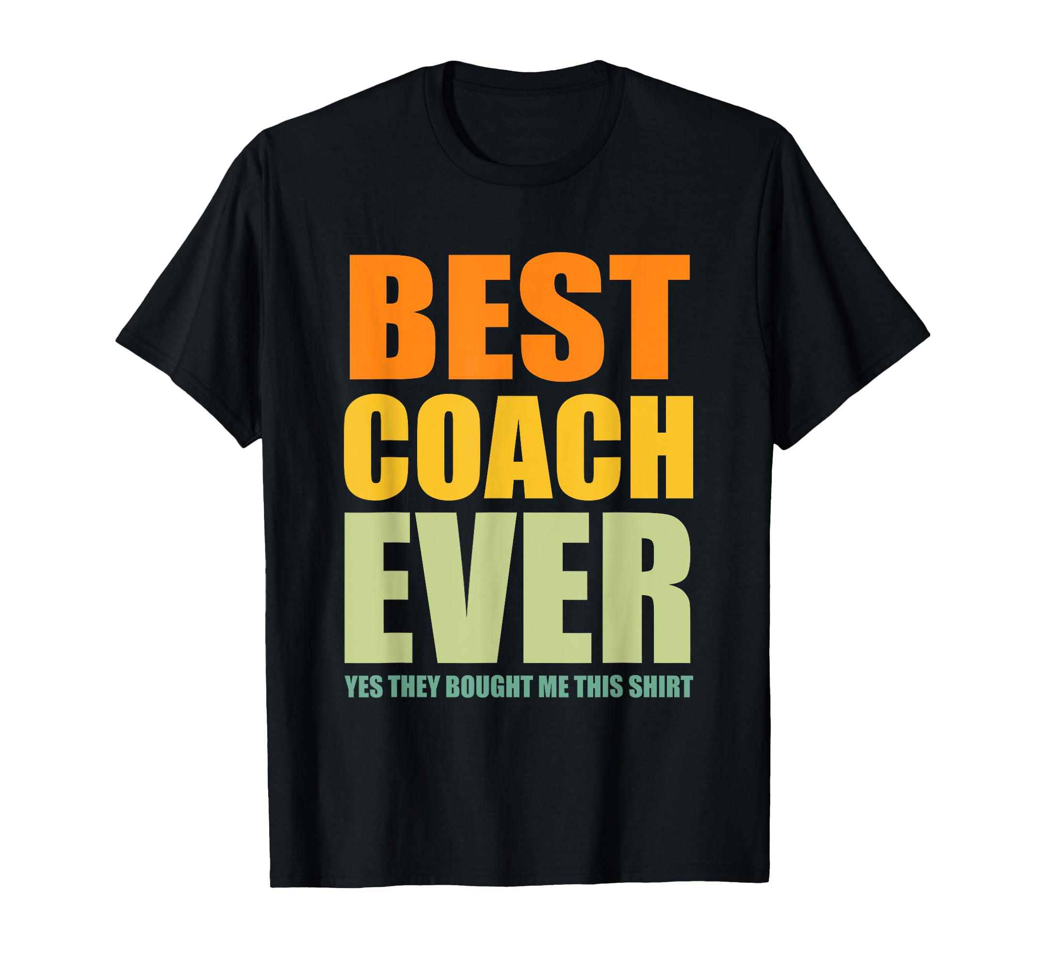 Best Coach Ever Yes They Bought Me This T-Shirt - Trendy Graphic Men Women - T-Shirt, Sweatshirt, Hoodie